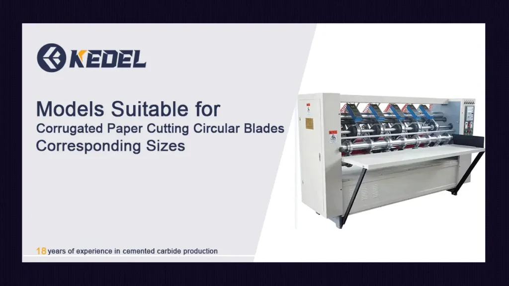Models Suitable for Corrugate Paper Cutting CircuModels Suitable for Corrugated Paper Cutting Circular Knives and Corresponding Sizeslar Knives and Corresponding Sizes