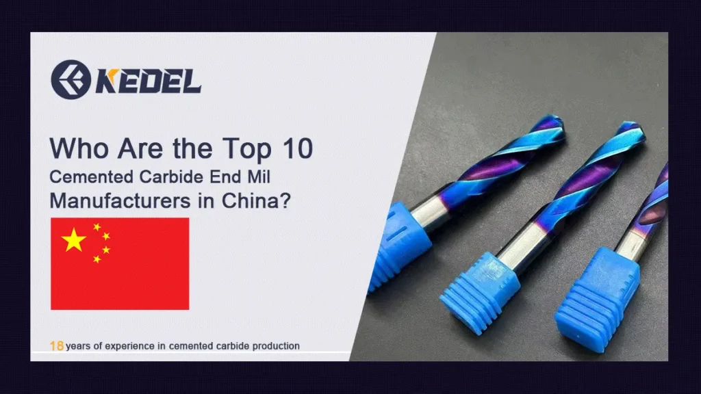 Who Are the Top 10 Cemented Carbide End Mill Manufacturers in China