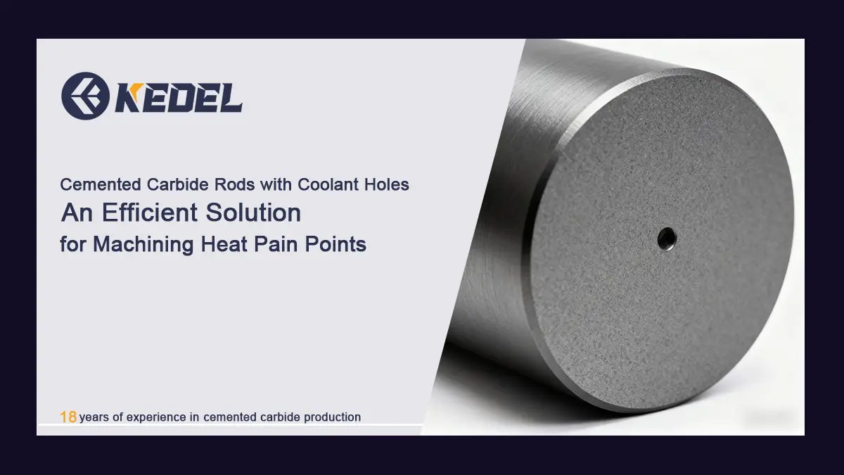 Cemented Carbide Rods with Coolant Holes An Efficient Solution for Machining Heat Pain Points