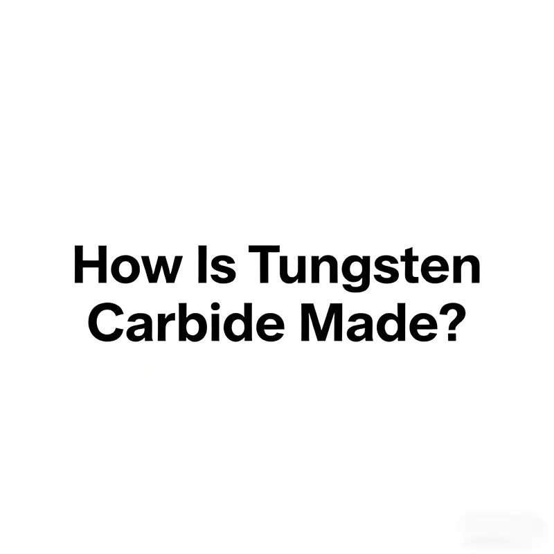 How Is Tungsten Carbide Made? How Is Tungsten Carbide Made?