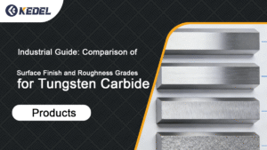 Industrial Guide Comparison of Surface Finish and Roughness Grades for Tungsten Carbide Products