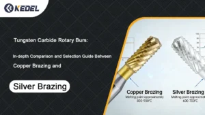 Tungsten Carbide Rotary Burs In-depth Comparison and Selection Guide Between Copper Brazing and Silver Brazing